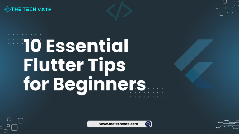 10 Essential Flutter tips for beginners