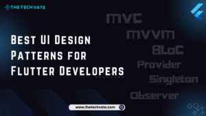 Best UI Design Patterns for Flutter Developers