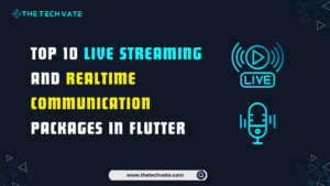 Top 10 Live streaming and realtime communication packages in Flutter