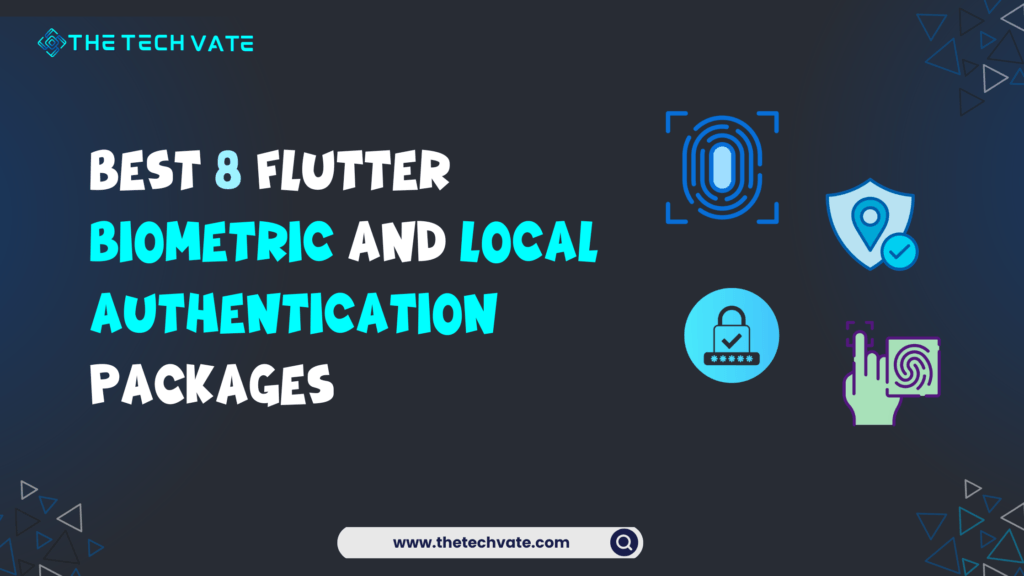 Best 8 Flutter Biometric and Local Authentication Packages: Lock It Like a Pro