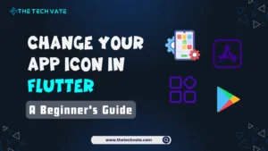 Change Your App Icon in Flutter: A Beginner’s Guide