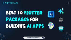 Best 10 Flutter Packages for Building AI Apps: Chat GPT, LLM, and Generative AI Packages