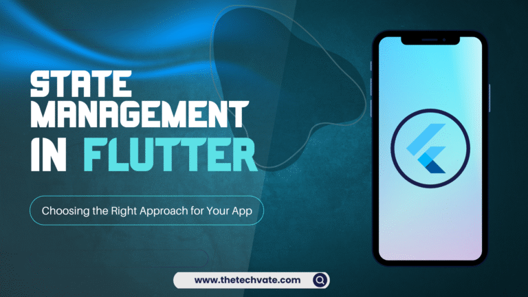 State Management in Flutter Choosing the Right Approach for Your App
