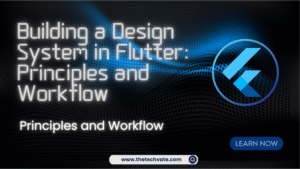 Building a Design System in Flutter Principles and Workflow